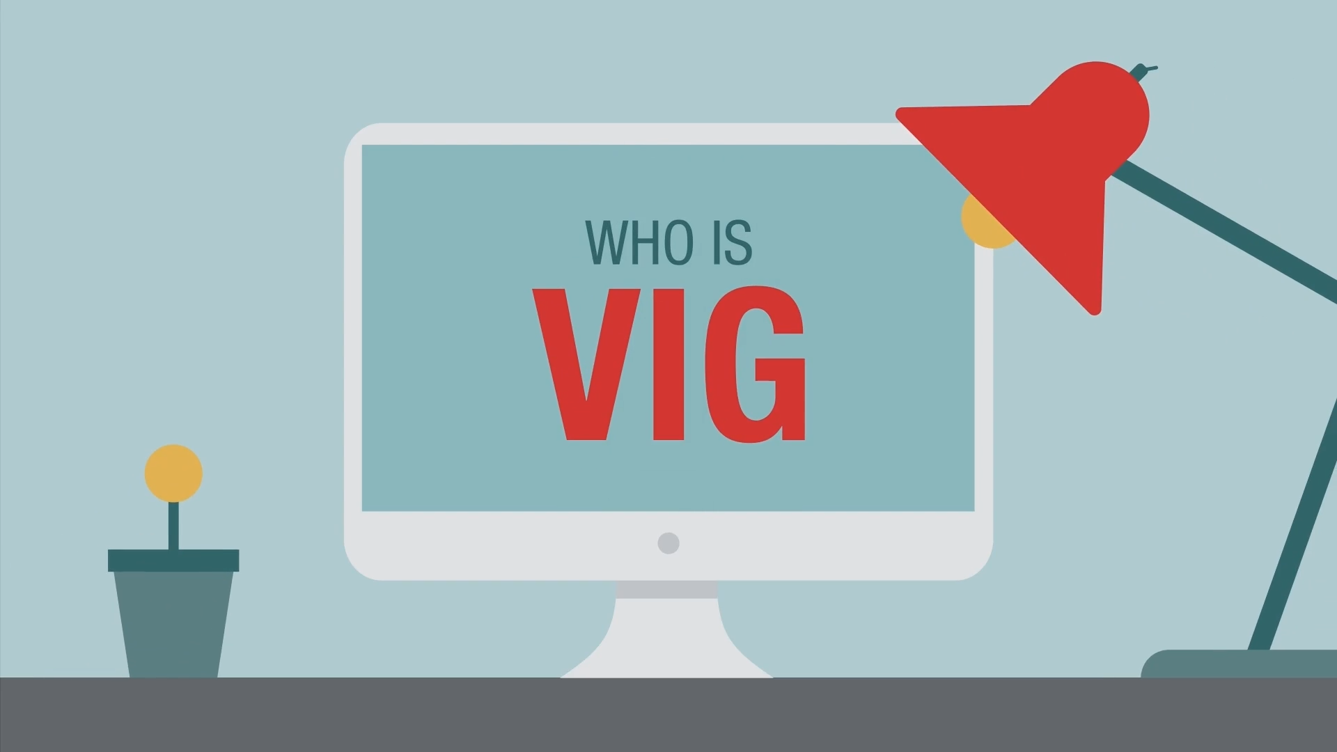 Desk view with lamp and monitor that reads: Who is VIG?