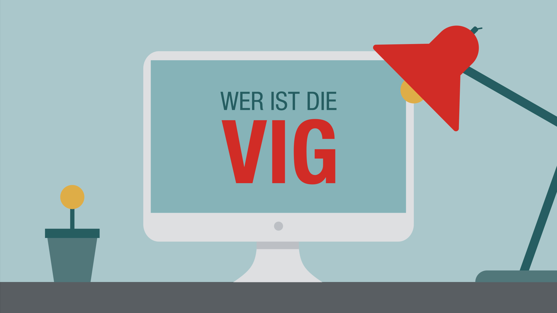 Schreibtischansicht mit Bildschirm, Tischlampe und Pflanze: Der Bildschirm zeigt den Text: Wer ist die VIG